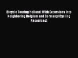 Read Bicycle Touring Holland: With Excursions Into Neighboring Belgium and Germany (Cycling