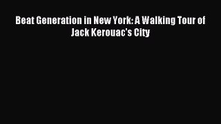 Download Beat Generation in New York: A Walking Tour of Jack Kerouac's City PDF Online
