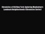 Read Chronicles of Old New York: Exploring Manhattan’s Landmark Neighborhoods (Chronicles Series)