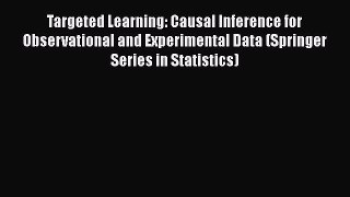 PDF Targeted Learning: Causal Inference for Observational and Experimental Data (Springer Series