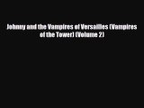 Download Johnny and the Vampires of Versailles (Vampires of the Tower) (Volume 2) [PDF] Online