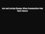 Download Just and Lasting Change: When Communities Own Their Futures Free Books