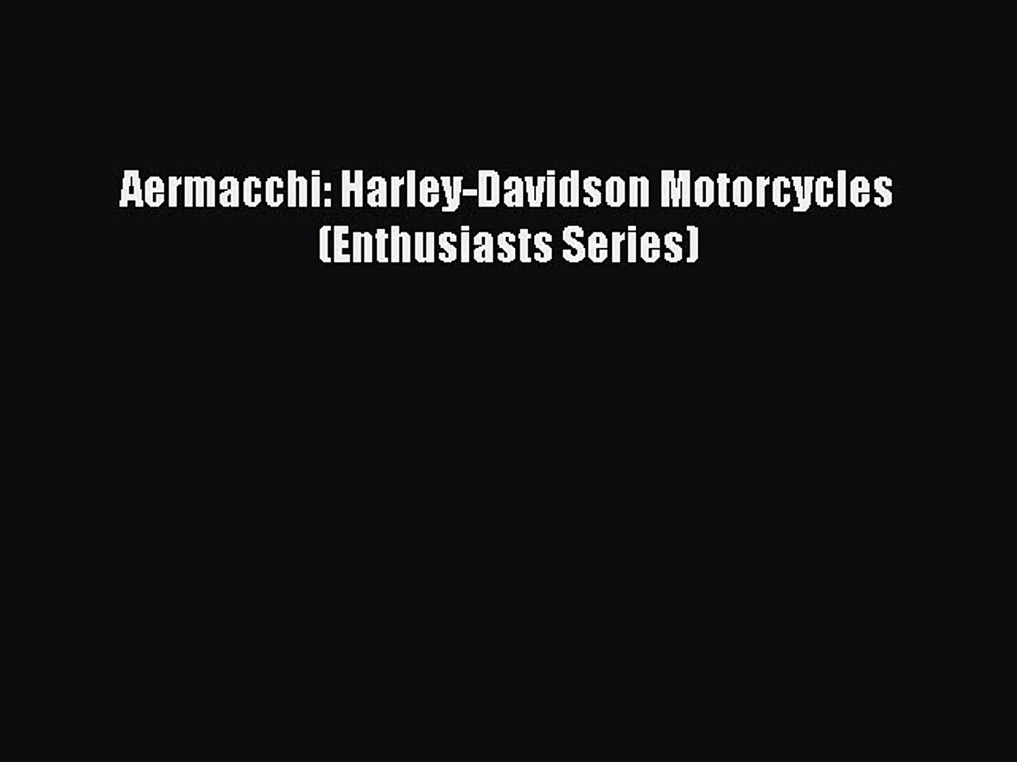 Book Aermacchi: Harley-Davidson Motorcycles (Enthusiasts Series) Read Full Ebook