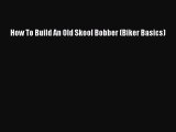 Ebook How To Build An Old Skool Bobber (Biker Basics) Read Full Ebook