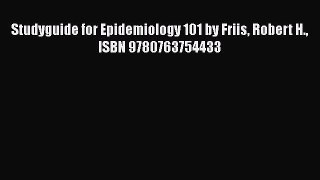 Download Studyguide for Epidemiology 101 by Friis Robert H. ISBN 9780763754433  Read Online