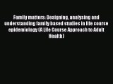 PDF Family matters: Designing analysing and understanding family based studies in life course