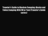 Read Traveler's Guide to Alaskan Camping: Alaska and Yukon Camping With RV or Tent (Traveler's