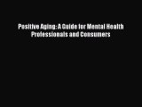 PDF Positive Aging: A Guide for Mental Health Professionals and Consumers  EBook