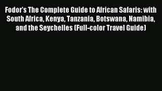 Read Fodor's The Complete Guide to African Safaris: with South Africa Kenya Tanzania Botswana