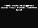 Read 50 Hikes in Kentucky: From the Appalachian Mountains to the Land Between the Lakes (50