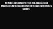 Read 50 Hikes in Kentucky: From the Appalachian Mountains to the Land Between the Lakes (50