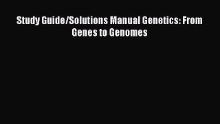 Download Study Guide/Solutions Manual Genetics: From Genes to Genomes  Read Online