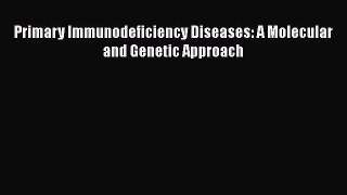 Download Primary Immunodeficiency Diseases: A Molecular and Genetic Approach  EBook