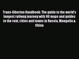 Read Trans-Siberian Handbook: The guide to the world's longest railway journey with 90 maps