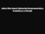 [PDF] Ladies Who Launch: Embracing Entrepreneurship & Creativity as a Lifestyle Download Full
