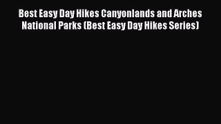 Read Best Easy Day Hikes Canyonlands and Arches National Parks (Best Easy Day Hikes Series)