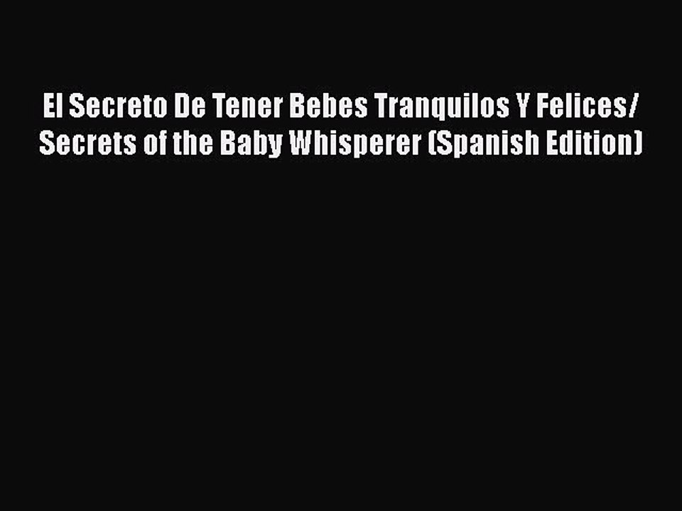 Download El Secreto De Tener Bebes Tranquilos Y Felices/ Secrets of the Baby Whisperer (Spanish