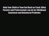 PDF Help Your Child or Teen Get Back on Track: What Parents and Professionals can do for Childhood