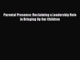 PDF Parental Presence: Reclaiming a Leadership Role in Bringing Up Our Children  EBook