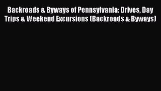 Read Backroads & Byways of Pennsylvania: Drives Day Trips & Weekend Excursions (Backroads &