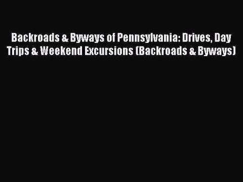 Read Backroads & Byways of Pennsylvania: Drives Day Trips & Weekend Excursions (Backroads &