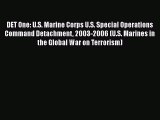Download DET One: U.S. Marine Corps U.S. Special Operations Command Detachment 2003-2006 (U.S.