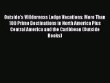 Read Outside's Wilderness Lodge Vacations: More Than 100 Prime Destinations in North America