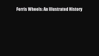 Read Ferris Wheels: An Illustrated History Ebook Free
