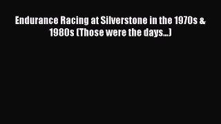 Book Endurance Racing at Silverstone in the 1970s & 1980s (Those were the days...) Download