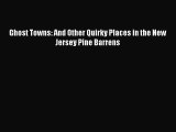 Read Ghost Towns: And Other Quirky Places in the New Jersey Pine Barrens Ebook Free