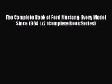 Ebook The Complete Book of Ford Mustang: Every Model Since 1964 1/2 (Complete Book Series)