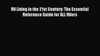 Read RV Living in the 21st Century: The Essential Reference Guide for ALL RVers Ebook Free