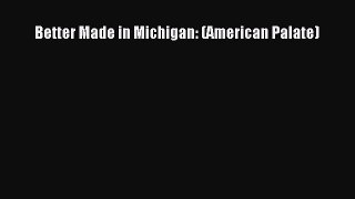 Read Better Made in Michigan: (American Palate) Ebook Free