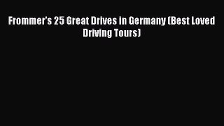 Download Frommer's 25 Great Drives in Germany (Best Loved Driving Tours) Ebook Online