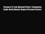Read Passport To Your National Parks® Companion Guide: North Atlantic Region (Passport Series)