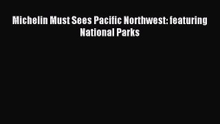 Read Michelin Must Sees Pacific Northwest: featuring National Parks Ebook Free