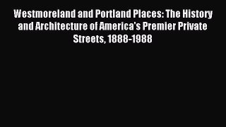 Read Westmoreland and Portland Places: The History and Architecture of America's Premier Private