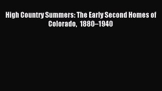 Read High Country Summers: The Early Second Homes of Colorado 1880–1940 Ebook Free