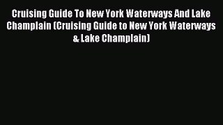 Read Cruising Guide To New York Waterways And Lake Champlain (Cruising Guide to New York Waterways