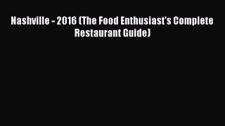 Read Nashville - 2016 (The Food Enthusiast's Complete Restaurant Guide) Ebook Free