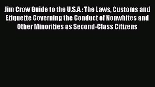 Read Jim Crow Guide to the U.S.A.: The Laws Customs and Etiquette Governing the Conduct of