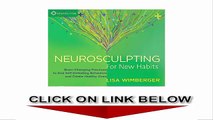 Neurosculpting for New Habits, Brain-Changing Practices to End Self-Defeating Behaviors and Create Healthy Ones