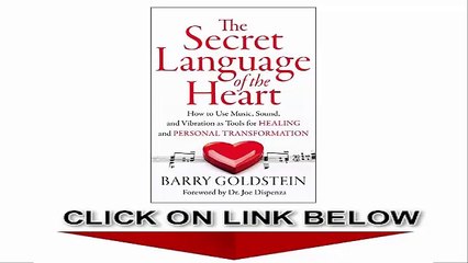 The Secret Language of the Heart, How to Use Music, Sound, and Vibration as Tools for Healing and Personal Transformation