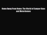 Ebook Home Away From Home: The World of Camper Vans and Motorhomes Read Full Ebook