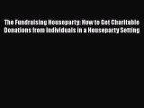 [PDF] The Fundraising Houseparty: How to Get Charitable Donations from Individuals in a Houseparty