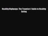 Read Healthy Highways: The Travelers' Guide to Healthy Eating Ebook Free