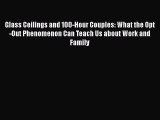 [PDF] Glass Ceilings and 100-Hour Couples: What the Opt-Out Phenomenon Can Teach Us about Work