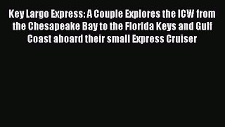 Read Key Largo Express: A Couple Explores the ICW from the Chesapeake Bay to the Florida Keys
