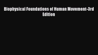 PDF Biophysical Foundations of Human Movement-3rd Edition Free Books