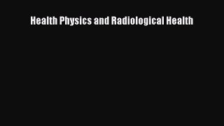 Download Health Physics and Radiological Health Free Books